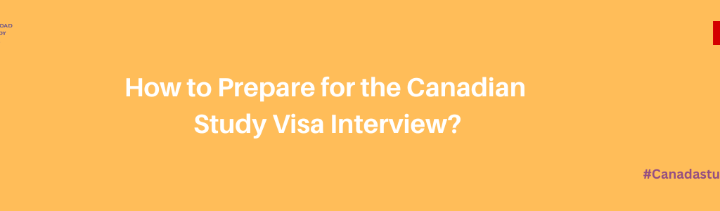 How to Prepare for the Canadian Study Visa interview