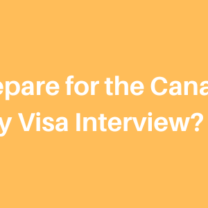 How to Prepare for the Canadian Study Visa interview