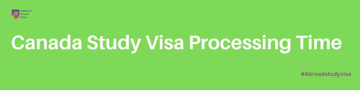 Canada Study Visa Processing Time