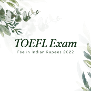 TOEFL Exam Fee in Indian Rupees 2022